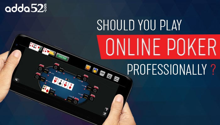 Should You Play Online Poker Professionally?