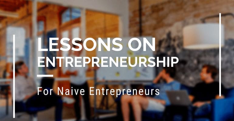 Lessons On Start-Up Successfully For The Naive Entrepreneurs